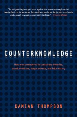 Counterknowledge How We Surrendered to Conspiracy Theories, Quack Medicine, Bogus Science, and Fake History  9780393067699 Front Cover