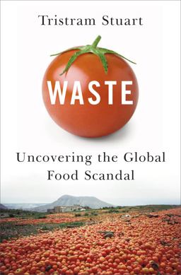 Waste Uncovering the Global Food Scandal  9780393068368 Front Cover