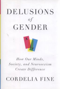 Delusions of Gender How Our Minds, Society, and Neurosexism Create Difference  9780393068382 Front Cover