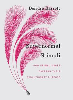 Supernormal Stimuli How Primal Urges Overran Their Evolutionary Purpose  9780393068481 Front Cover