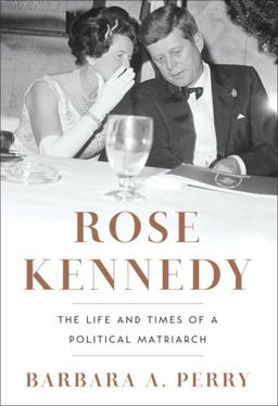 Rose Kennedy The Life and Times of a Political Matriarch  9780393068955 Front Cover