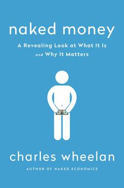 Naked Money a Revealing Look at What It Is and Why It Matters  9780393069020 Front Cover
