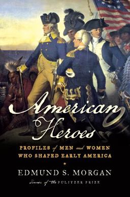 American Heroes Profiles of Men and Women Who Shaped Early America  9780393070101 Front Cover