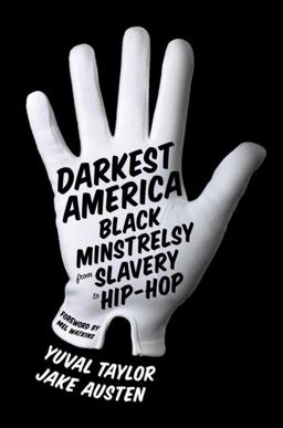 Darkest America Black Minstrelsy from Slavery to Hip Hop  9780393070989 Front Cover