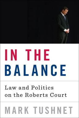 In the Balance Law and Politics on the Roberts Court  9780393073447 Front Cover