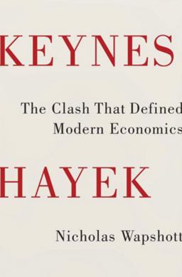 Keynes Hayek The Clash That Defined Modern Economics  9780393077483 Front Cover