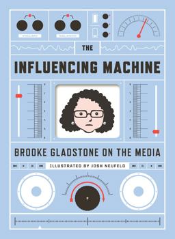 Influencing Machine Brooke Gladstone on the Media  9780393077797 Front Cover