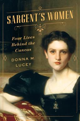 Sargent's Women Four Lives Behind the Canvas  9780393079036 Front Cover
