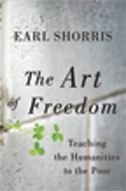 Art of Freedom Teaching the Humanities to the Poor  9780393081275 Front Cover
