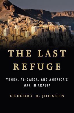 Last Refuge Yemen Al-Qaeda and America's War in Arabia  9780393082425 Front Cover