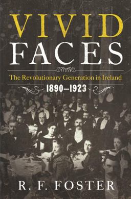 Vivid Faces The Revolutionary Generation in Ireland 1890-1923  9780393082791 Front Cover
