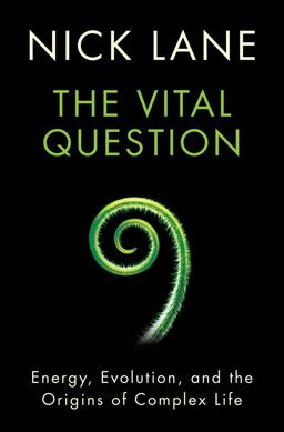 Vital Question Energy, Evolution, and the Origins of Complex Life  9780393088816 Front Cover