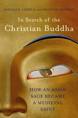In Search of the Christian Buddha How an Asian Sage Became a Medieval Saint  9780393089158 Front Cover