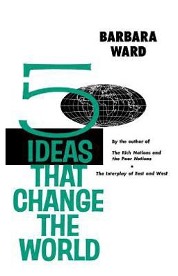 Five Ideas That Changed the World Five Ideas That Changed the World