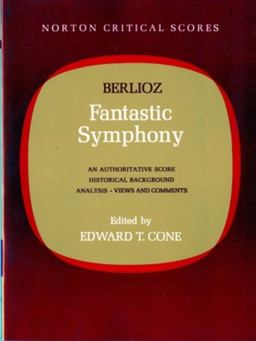 Berlioz' Fantastic Symphony: an Authoritative Score: Historical Background, Analysis, Views and Comments  9780393099263 Front Cover