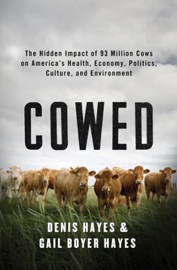 Cowed The Hidden Impact of 93 Million Cows on America's Health, Economy, Politics, Culture, and Environment  9780393239942 Front Cover