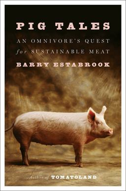 Pig Tales An Omnivore's Quest for Sustainable Meat  9780393240245 Front Cover