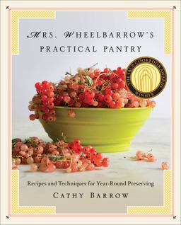 Mrs. Wheelbarrow's Practical Pantry Recipes and Techniques for Year-Round  9780393240733 Front Cover