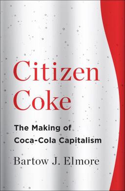 Citizen Coke The Making of Coca-Cola Capitalism  9780393241129 Front Cover