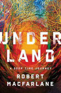 Underland A Deep Time Journey  9780393242140 Front Cover