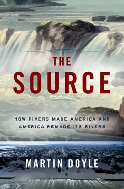 Source How Rivers Made America and America Remade Its Rivers  9780393242355 Front Cover