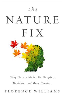 Nature Fix Why Nature Makes Us Happier, Healthier, and More Creative  9780393242713 Front Cover
