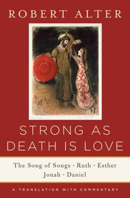 Strong As Death Is Love the Song of Songs, Ruth, Esther, Jonah, and Daniel, a Translation with Commentary  9780393243048 Front Cover