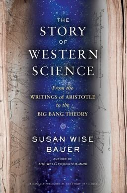 Story of Western Science From the Writings of Aristotle to the Big Bang Theory 1st 2015 9780393243260 Front Cover
