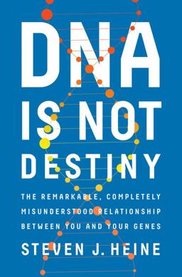 DNA Is Not Destiny The Remarkable, Completely Misunderstood Relationship Between You and Your Genes  9780393244083 Front Cover