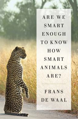 Are We Smart Enough to Know How Smart Animals Are?  9780393246186 Front Cover