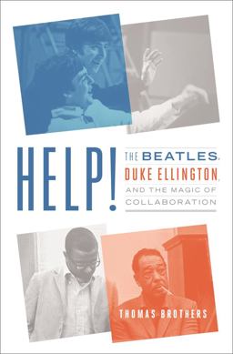 Help! The Beatles, Duke Ellington, and the Magicof Collaboration  9780393246230 Front Cover