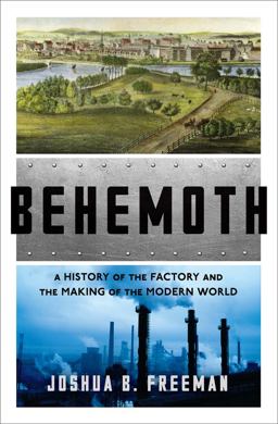 Behemoth A History of the Factory and the Making of the Modern World  9780393246315 Front Cover
