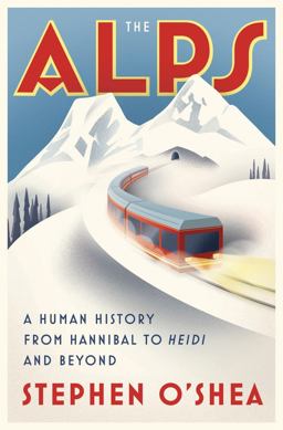 Alps A Human History from Hannibal to Heidi and Beyond  9780393246858 Front Cover