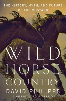 Wild Horse Country The History, Myth, and Future of the Mustang, America's Horse  9780393247138 Front Cover