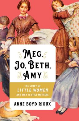 Meg, Jo, Beth, Amy The Story of Little Women and Why It Still Matters  9780393254730 Front Cover