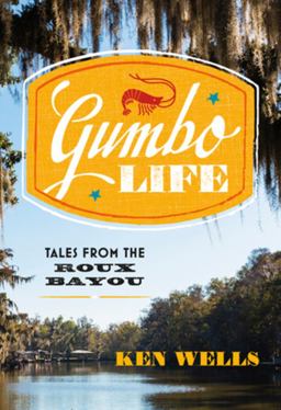 Gumbo Life Tales from the Roux Bayou  9780393254839 Front Cover