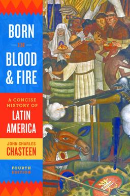 Born in Blood and Fire: A Concise History of Latin America 4th 9780393283051 Front Cover