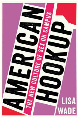 American Hookup The New Culture of Sex on Campus  9780393285093 Front Cover