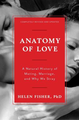 Anatomy of Love A Natural History of Mating, Marriage, and Why We Stray  9780393285222 Front Cover