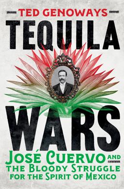 Tequila Wars: Jos Cuervo and the Bloody Struggle for the Spirit of Mexico 1st 9780393292596 Front Cover