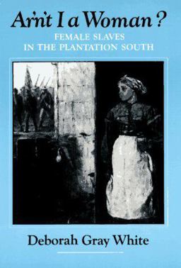 Ar'n't I a Woman? Female Slaves in the Plantation South  9780393304060 Front Cover