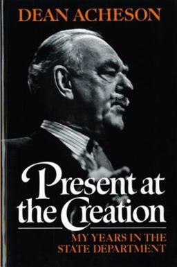 Present at the Creation My Years in the State Department  9780393304121 Front Cover
