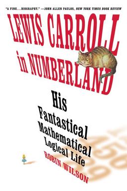 Lewis Carroll in Numberland His Fantastical Mathematical Logical Life  9780393304527 Front Cover