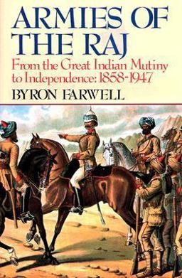 Armies of the Raj From the Great Indian Mutiny to Independence, 1858-1947  9780393308020 Front Cover