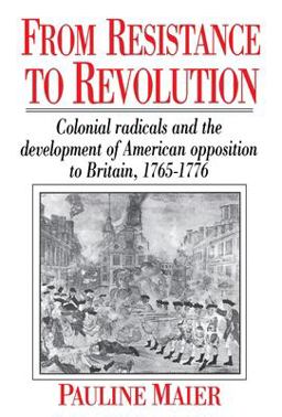 From Resistance to Revolution Colonial Radicals and the Development of American Opposition to Bri  9780393308259 Front Cover
