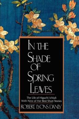 In the Shade of Spring Leaves The Life of Higuchi Ichiyo, with Nine of Her Best Stories  9780393309133 Front Cover