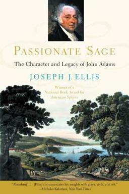 Passionate Sage The Character and Legacy of John Adams  9780393311334 Front Cover