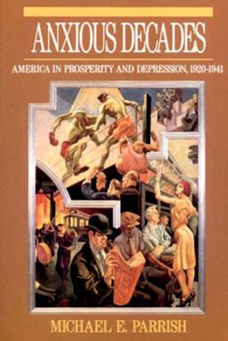 Anxious Decades America in Prosperity and Depression, 1920 - 1941  9780393311341 Front Cover