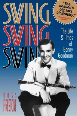 Swing, Swing, Swing The Life and Times of Benny Goodman  9780393311686 Front Cover