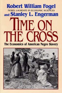 Time on the Cross The Economics of American Negro Slavery  9780393312188 Front Cover